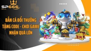 Bắn Cá Đổi Thưởng Tặng Code