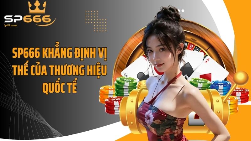 SP666 khẳng định vị thế của thương hiệu quốc tế